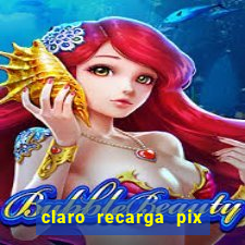 claro recarga pix $10 reais